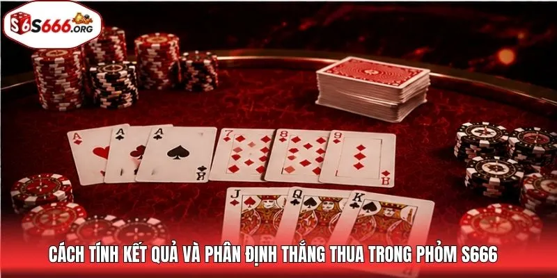 Cách tính kết quả và phân định thắng thua trong phỏm S666